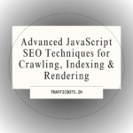 Advanced JavaScript SEO Techniques for Crawling, Indexing & Rendering