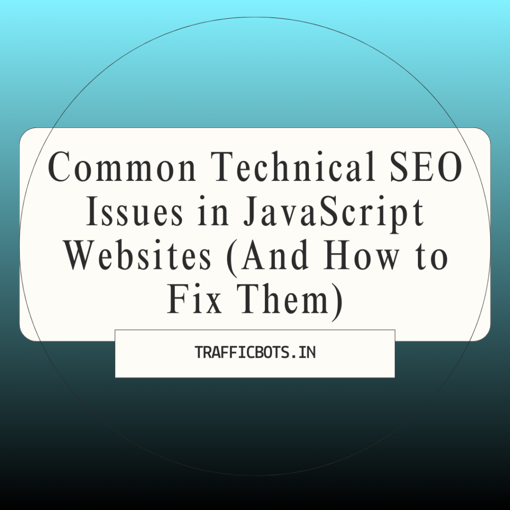 Common Technical SEO Issues in JavaScript Websites (And How to Fix Them)