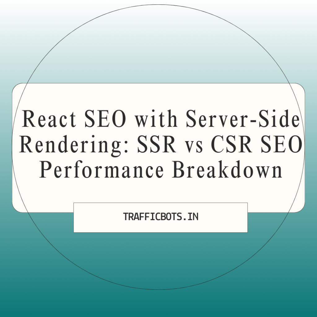 React SEO with Server-Side Rendering: SSR vs CSR SEO Performance Breakdown