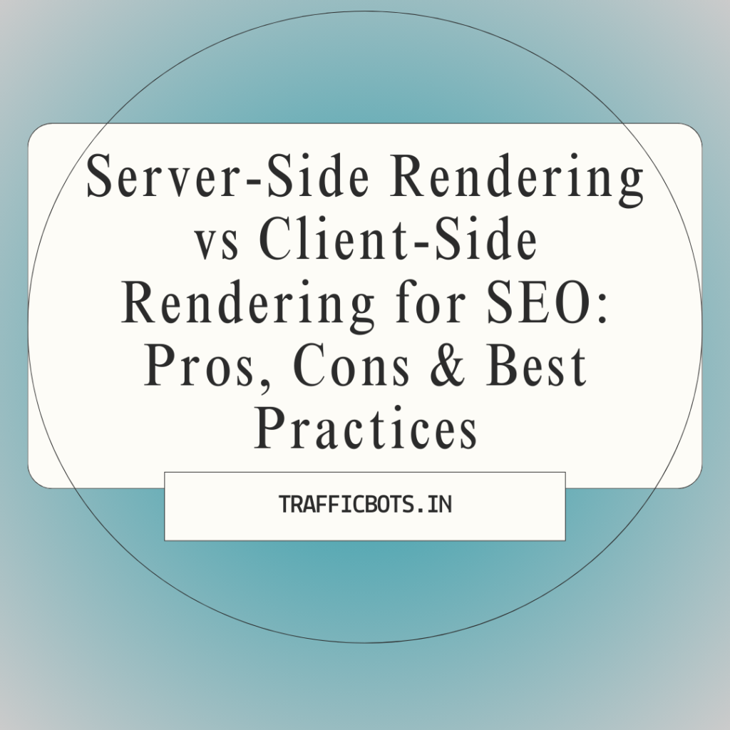 Server-Side Rendering vs Client-Side Rendering for SEO: Pros, Cons & Best Practices