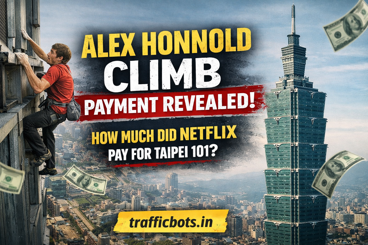 Alex Honnold Climb Taipei 101 Payment Revealed: Was the Netflix Deal Worth the Life-Threatening Risk?